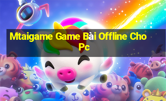 Mtaigame Game Bài Offline Cho Pc