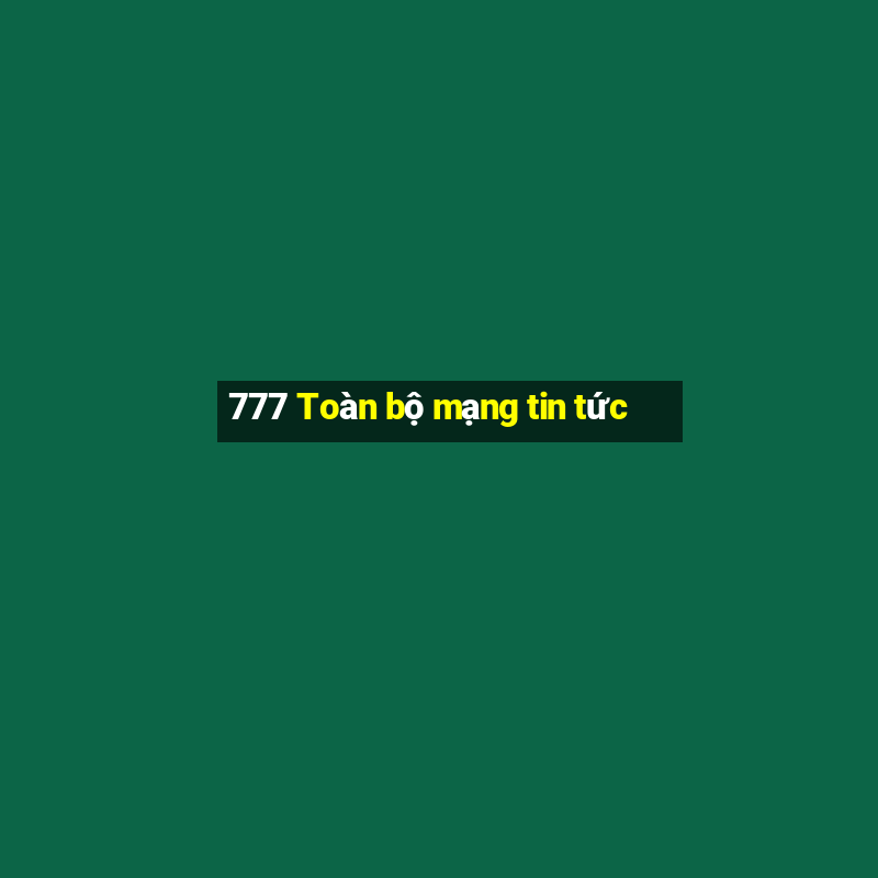 777 Toàn bộ mạng tin tức