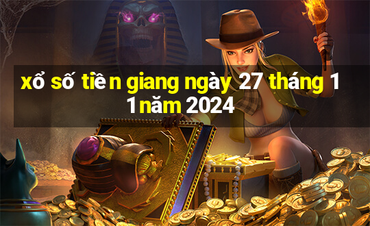 xổ số tiền giang ngày 27 tháng 11 năm 2024