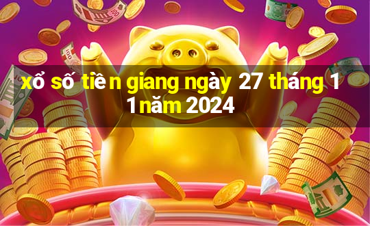 xổ số tiền giang ngày 27 tháng 11 năm 2024