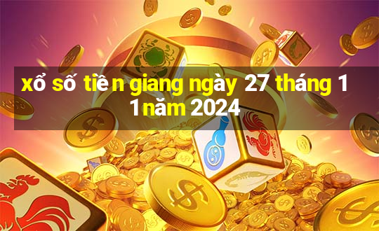 xổ số tiền giang ngày 27 tháng 11 năm 2024