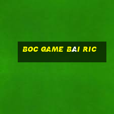 Boc Game Bài Ric