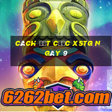 Cách đặt cược XSTG ngày 9