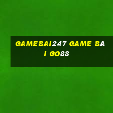 Gamebai247 Game Bài Go88