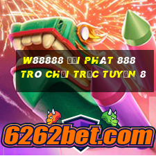 W88888 đại phát 888 Trò chơi trực tuyến 8