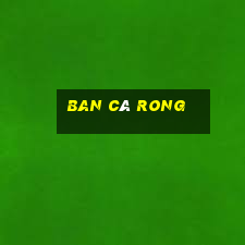 ban ca rong