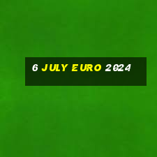 6 july euro 2024