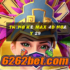 Thống kê Max 4D ngày 29