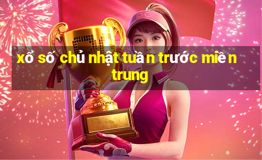 xổ số chủ nhật tuần trước miền trung