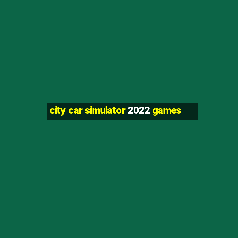 city car simulator 2022 games