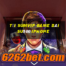 Tải Sumvip Game Bài Su500 Iphone