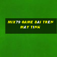 Mix79 Game Bài Trên Máy Tính