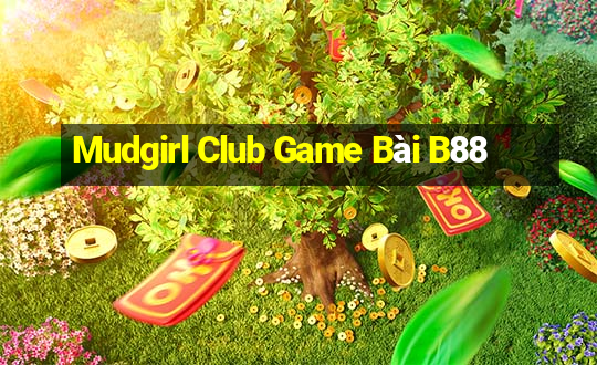 Mudgirl Club Game Bài B88