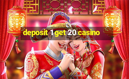 deposit 1 get 20 casino