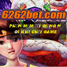 phần mềm đổi giọng nói khi chơi game