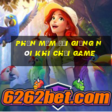 phần mềm đổi giọng nói khi chơi game