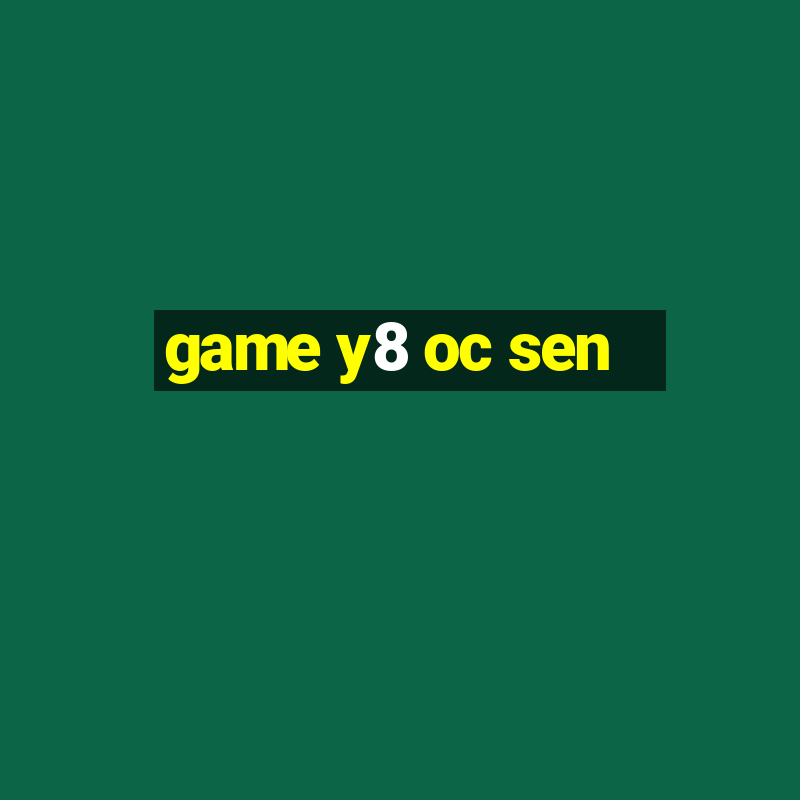 game y8 oc sen