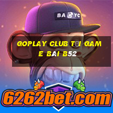 Goplay Club Tại Game Bài B52