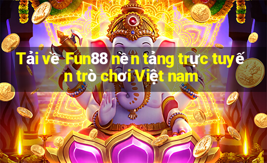 Tải về Fun88 nền tảng trực tuyến trò chơi Việt nam