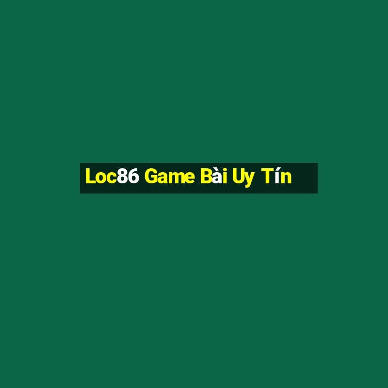 Loc86 Game Bài Uy Tín