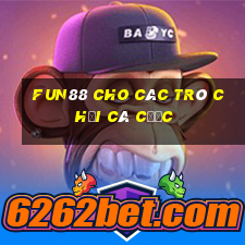 Fun88 cho các trò chơi cá cược