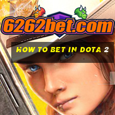 how to bet in dota 2