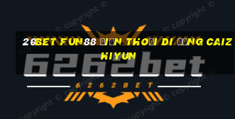 20bet Fun88 điện thoại di động Caizhiyun