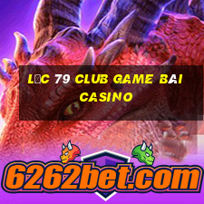 Lộc 79 Club Game Bài Casino