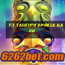 tải talking angela hack