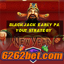 blackjack early payout strategy