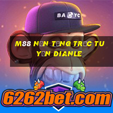 M88 Nền tảng trực tuyến Dianle