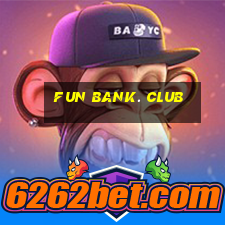 fun bank. club