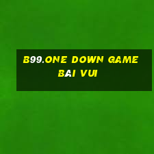 B99.One Down Game Bài Vui