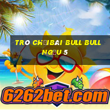 Trò chơiBài bull bull ngưu 5