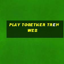 play together trên web