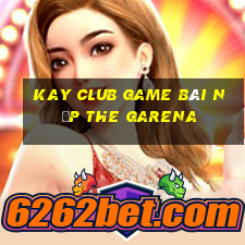 Kay Club Game Bài Nạp The Garena