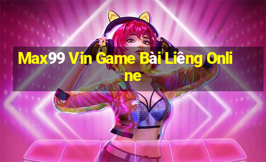 Max99 Vin Game Bài Liêng Online