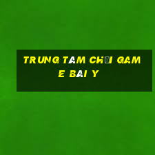 Trung tâm Chơi game bài y