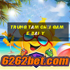 Trung tâm Chơi game bài y