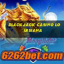 blackjack casino louisiana