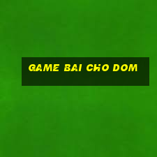 game bai cho dom