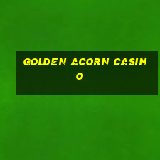 golden acorn casino