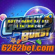 Roy79 Game Bài B52 Đổi Thưởng 2021