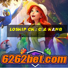 loship chủ cửa hàng