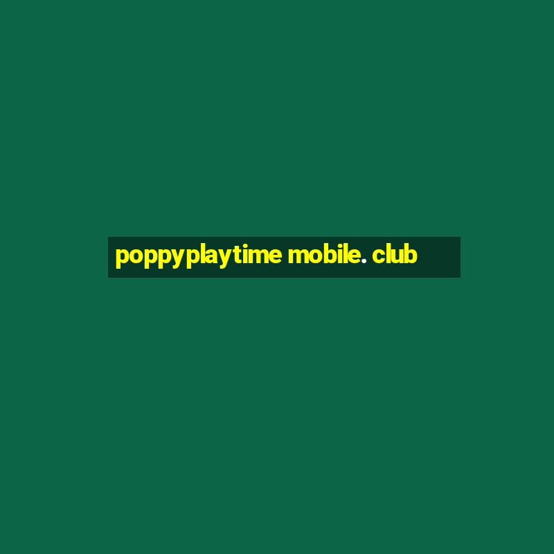 poppyplaytime mobile. club