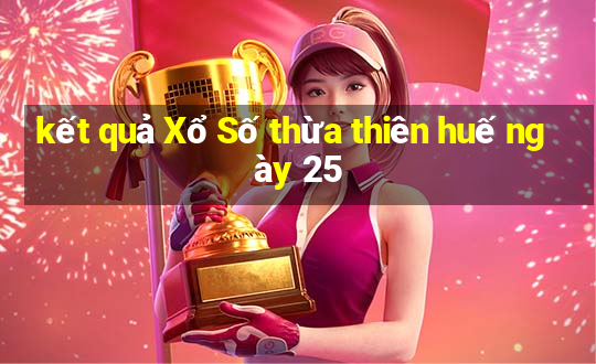 kết quả Xổ Số thừa thiên huế ngày 25