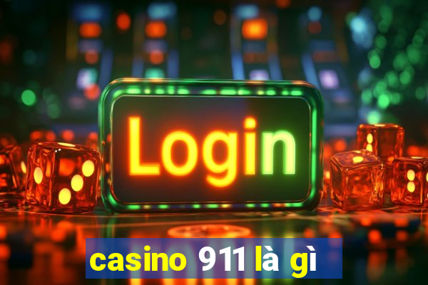 casino 911 là gì