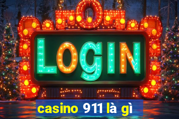 casino 911 là gì