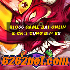 Rio66 Game Bài Online Chơi Cùng Bạn Bè