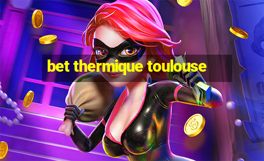 bet thermique toulouse